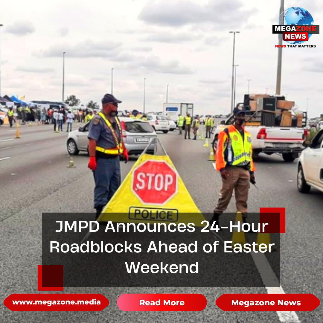 JMPD Announces 24-Hour Roadblocks Ahead of Easter Weekend