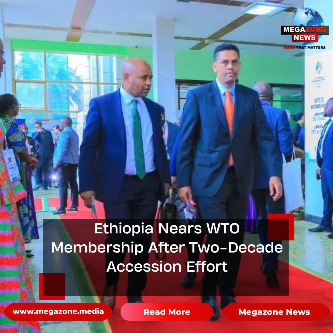 Ethiopia Nears WTO Membership After Two-Decade Accession Effort