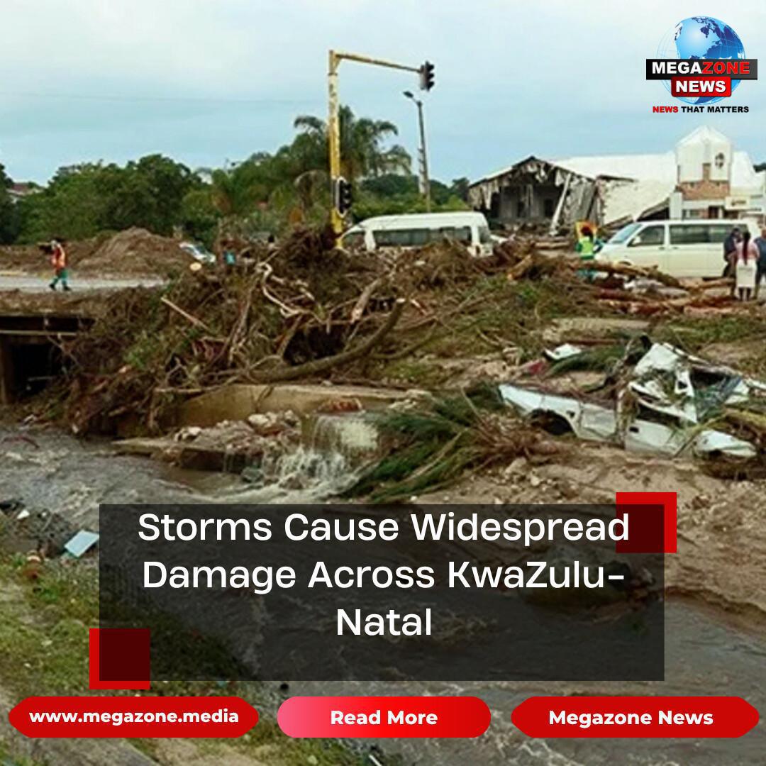 Storms Cause Widespread Damage Across KwaZulu-Natal Storms Cause Widespread Damage Across KwaZulu-Natal
