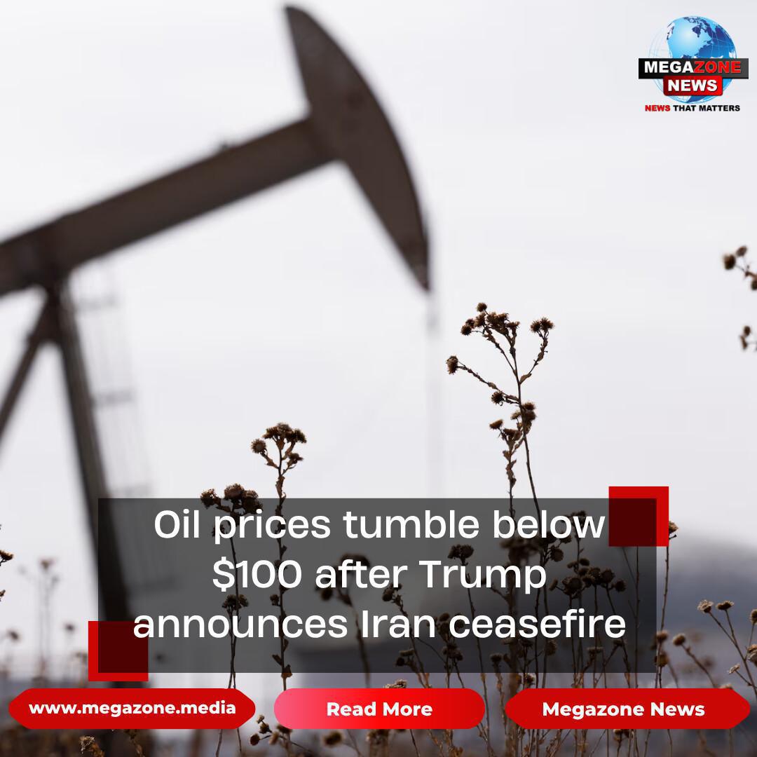 Oil prices tumble below $100 after Trump announces Iran ceasefire Oil prices tumble below $100 after Trump announces Iran ceasefire