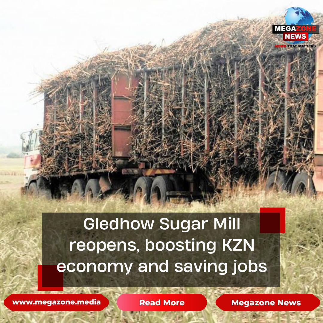 Gledhow Sugar Mill reopens, boosting KZN economy and saving jobs