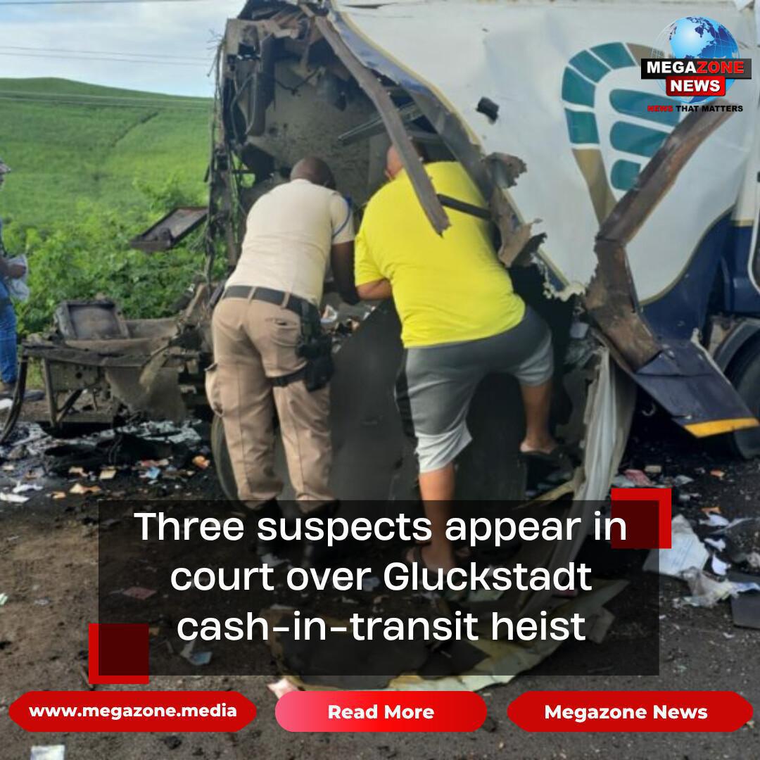 Three suspects appear in court over Gluckstadt cash-in-transit heist Three suspects appear in court over Gluckstadt cash-in-transit heist