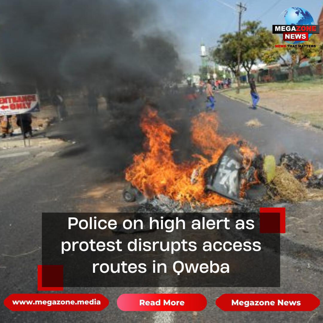 Police on high alert as protest disrupts access routes in Qweba