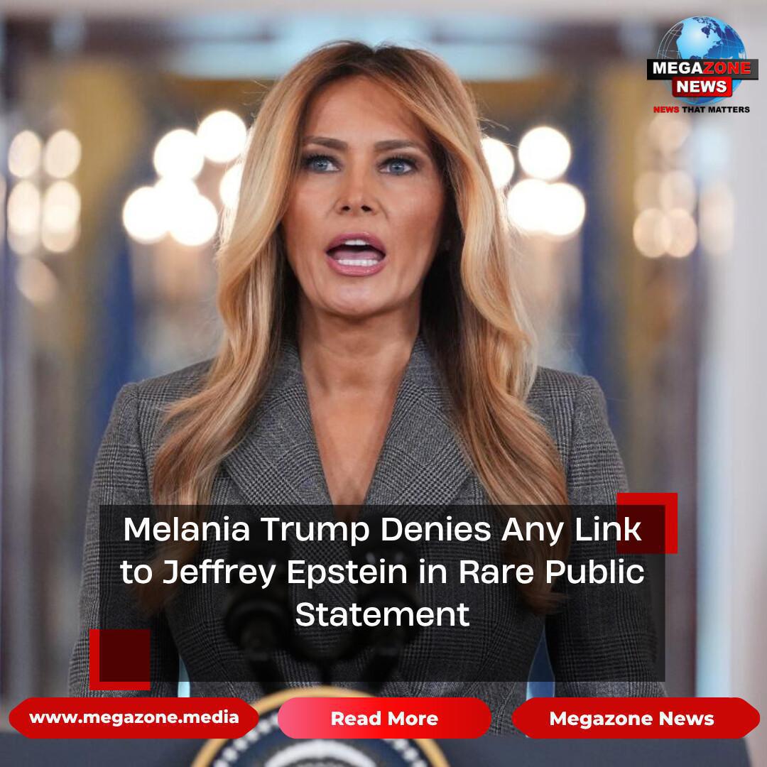 Melania Trump Denies Any Link to Jeffrey Epstein in Rare Public Statement Melania Trump Denies Any Link to Jeffrey Epstein in Rare Public Statement