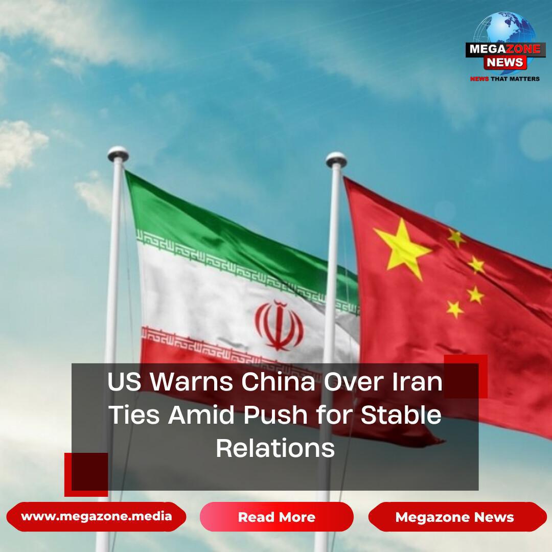 US Warns China Over Iran Ties Amid Push for Stable Relations