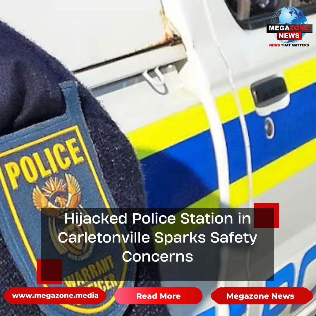 Hijacked Police Station in Carletonville Sparks Safety Concerns Hijacked Police Station in Carletonville Sparks Safety Concerns