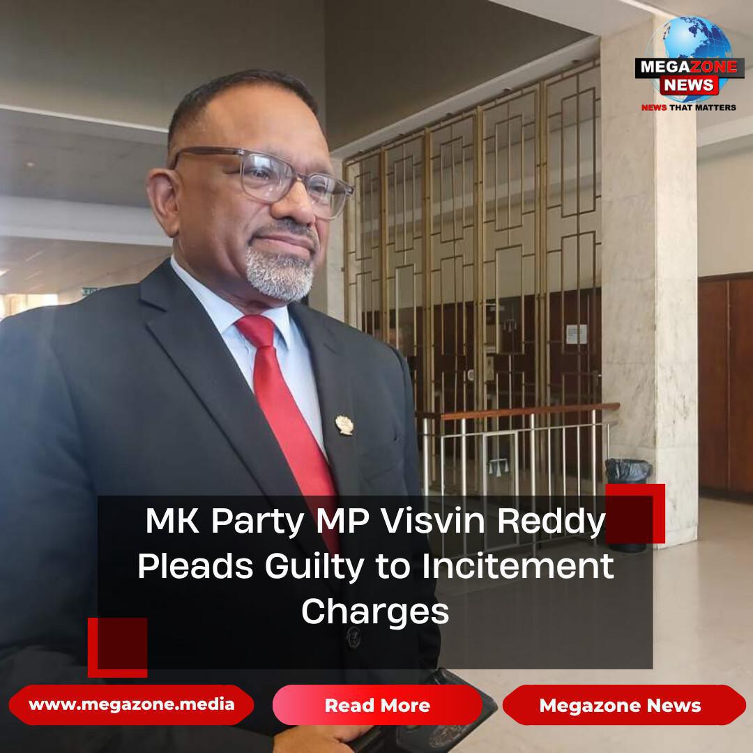 MK Party MP Visvin Reddy Pleads Guilty to Incitement Charges