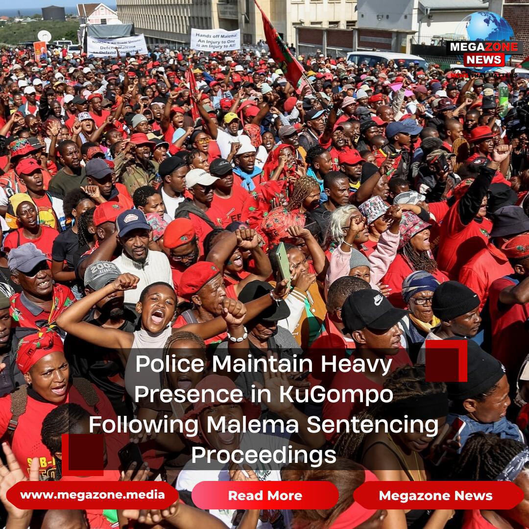 Police Maintain Heavy Presence in KuGompo Following Malema Sentencing Proceedings Police Maintain Heavy Presence in KuGompo Following Malema Sentencing Proceedings