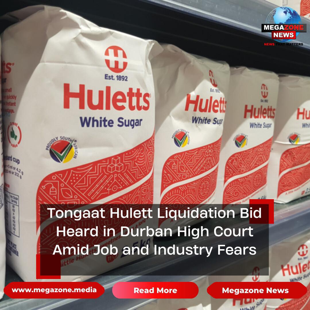 Tongaat Hulett Liquidation Bid Heard in Durban High Court Amid Job and Industry Fears