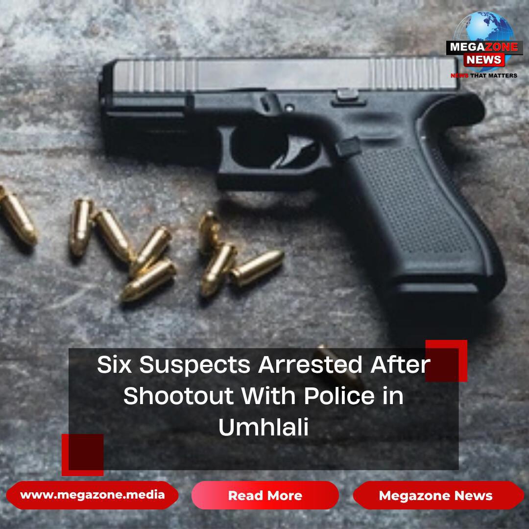Six Suspects Arrested After Shootout With Police in Umhlali