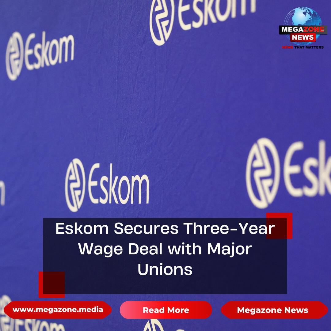 Eskom Secures Three-Year Wage Deal with Major Unions Eskom Secures Three-Year Wage Deal with Major Unions