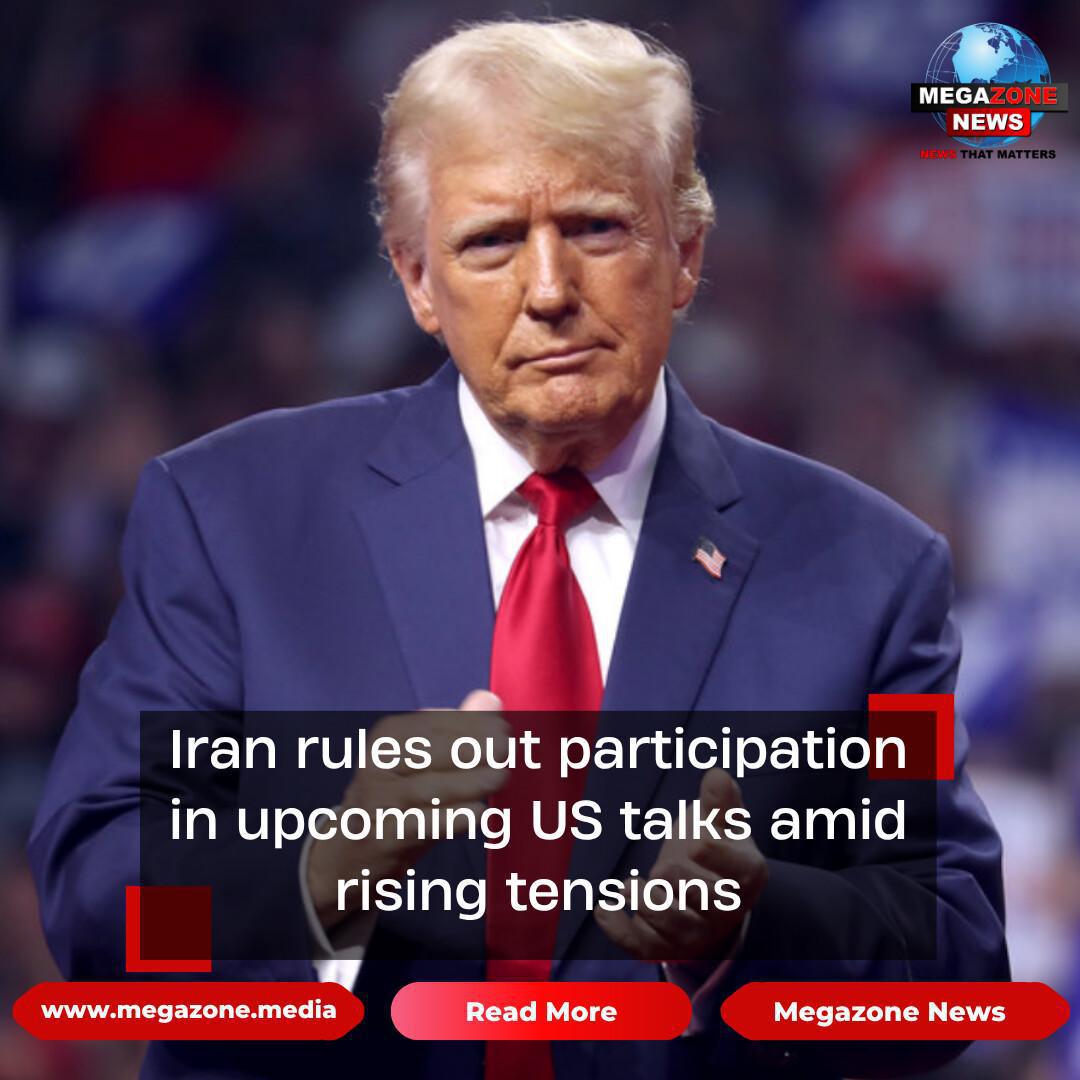 Iran rules out participation in upcoming US talks amid rising tensions