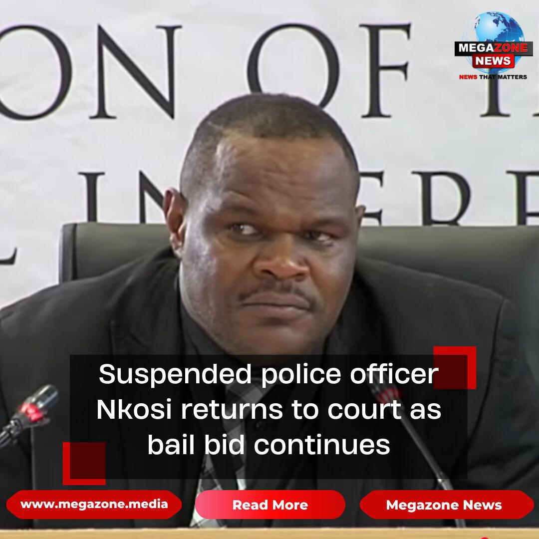 Suspended police officer Nkosi returns to court as bail bid continues Suspended police officer Nkosi returns to court as bail bid continues