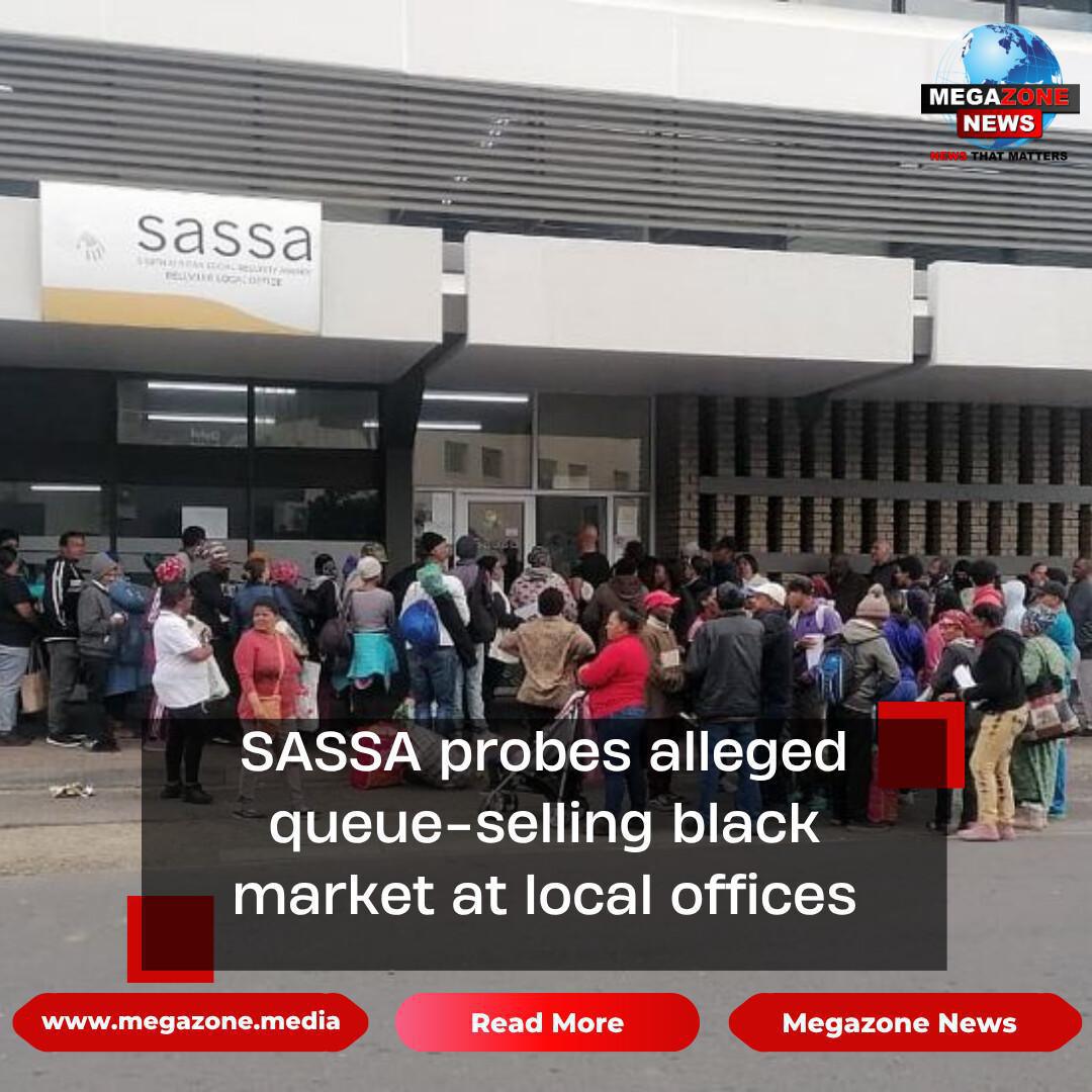 SASSA probes alleged queue-selling black market at local offices SASSA probes alleged queue-selling black market at local offices