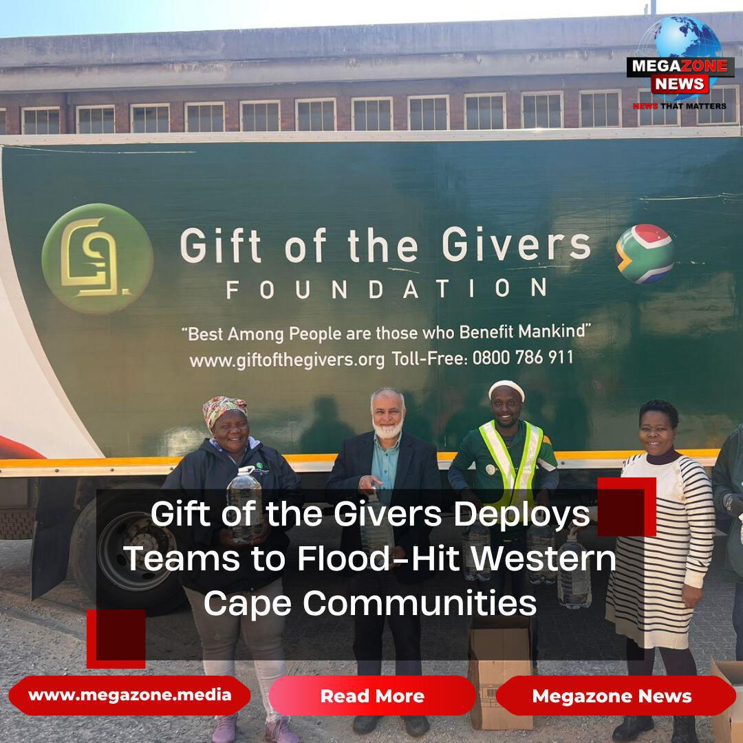 Gift of the Givers Deploys Teams to Flood-Hit Western Cape Communities Gift of the Givers Deploys Teams to Flood-Hit Western Cape Communities