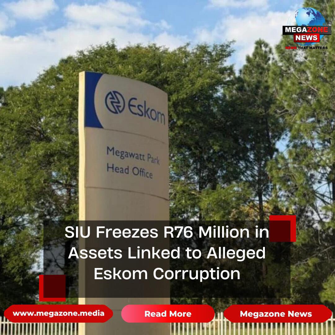SIU Freezes R76 Million in Assets Linked to Alleged Eskom Corruption SIU Freezes R76 Million in Assets Linked to Alleged Eskom Corruption