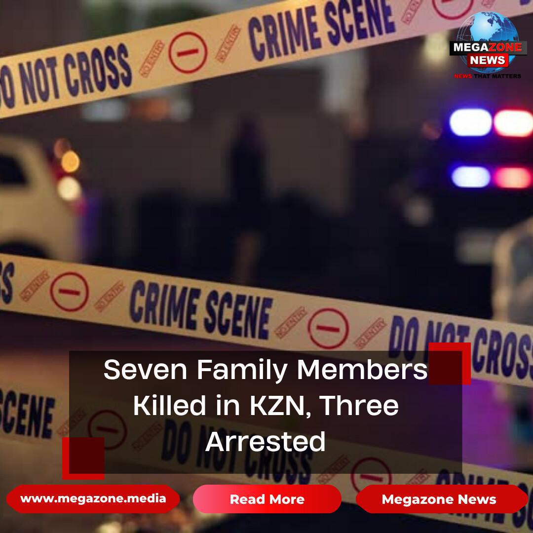 Seven Family Members Killed in KZN, Three Arrested
