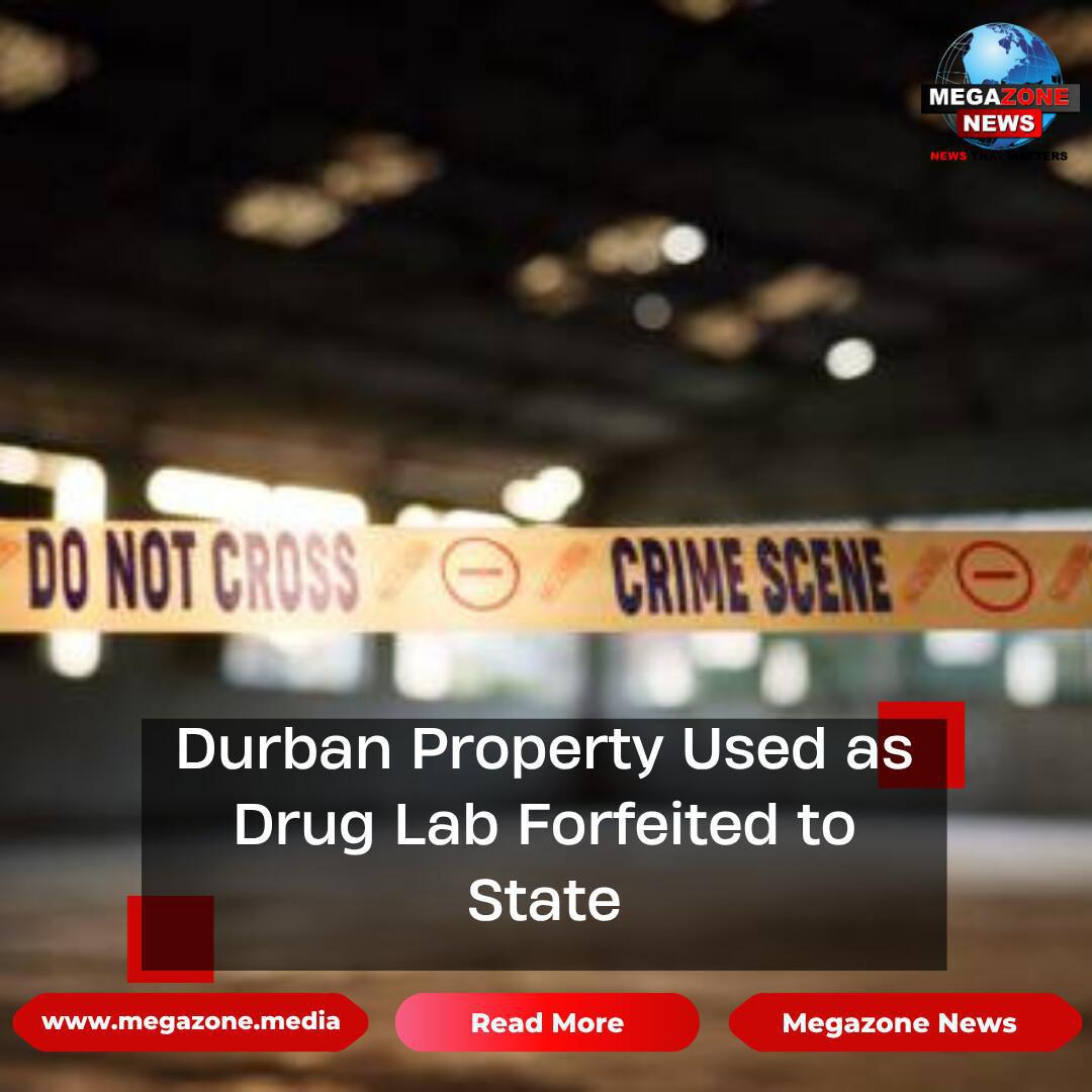 Durban Property Used as Drug Lab Forfeited to State