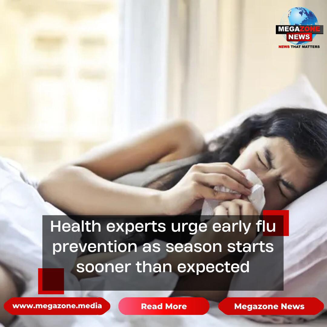 Health experts urge early flu prevention as season starts sooner than expected Health experts urge early flu prevention as season starts sooner than expected