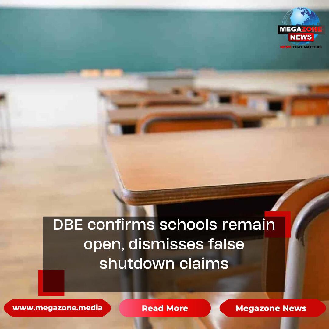 DBE confirms schools remain open, dismisses false shutdown claims DBE confirms schools remain open, dismisses false shutdown claims