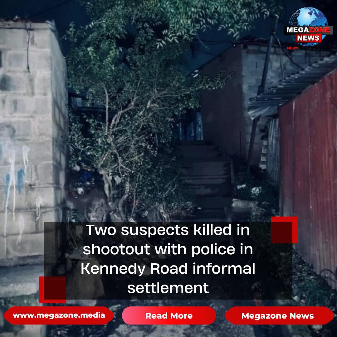 Two suspects killed in shootout with police in Kennedy Road informal settlement Two suspects killed in shootout with police in Kennedy Road informal settlement