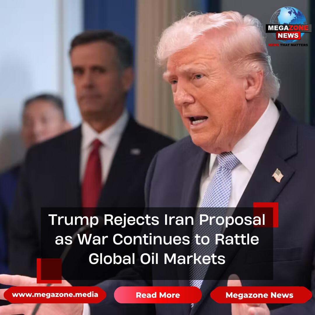 Trump Rejects Iran Proposal as War Continues to Rattle Global Oil Markets Trump Rejects Iran Proposal as War Continues to Rattle Global Oil Markets