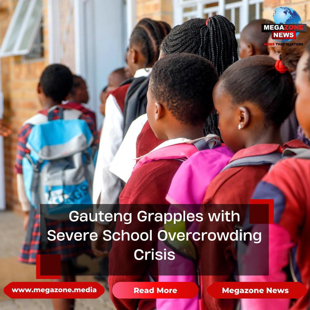 Gauteng Grapples with Severe School Overcrowding Crisis Gauteng Grapples with Severe School Overcrowding Crisis