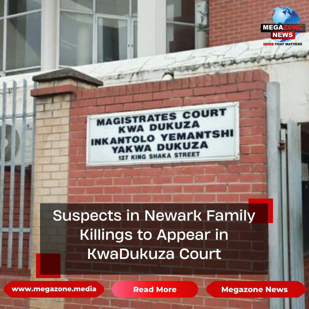 Suspects in Newark Family Killings to Appear in KwaDukuza Court Suspects in Newark Family Killings to Appear in KwaDukuza Court