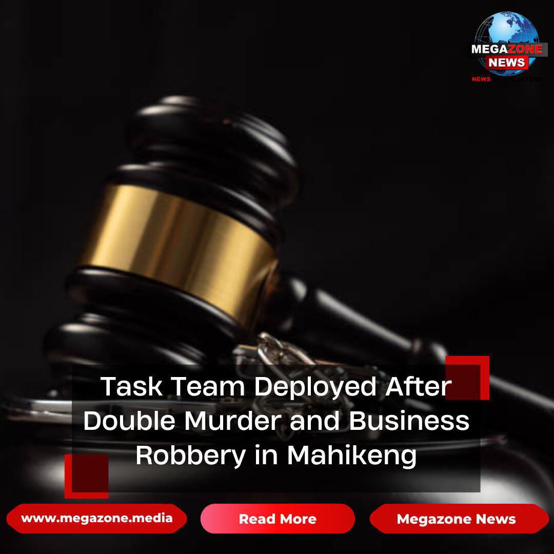 Task Team Deployed After Double Murder and Business Robbery in Mahikeng