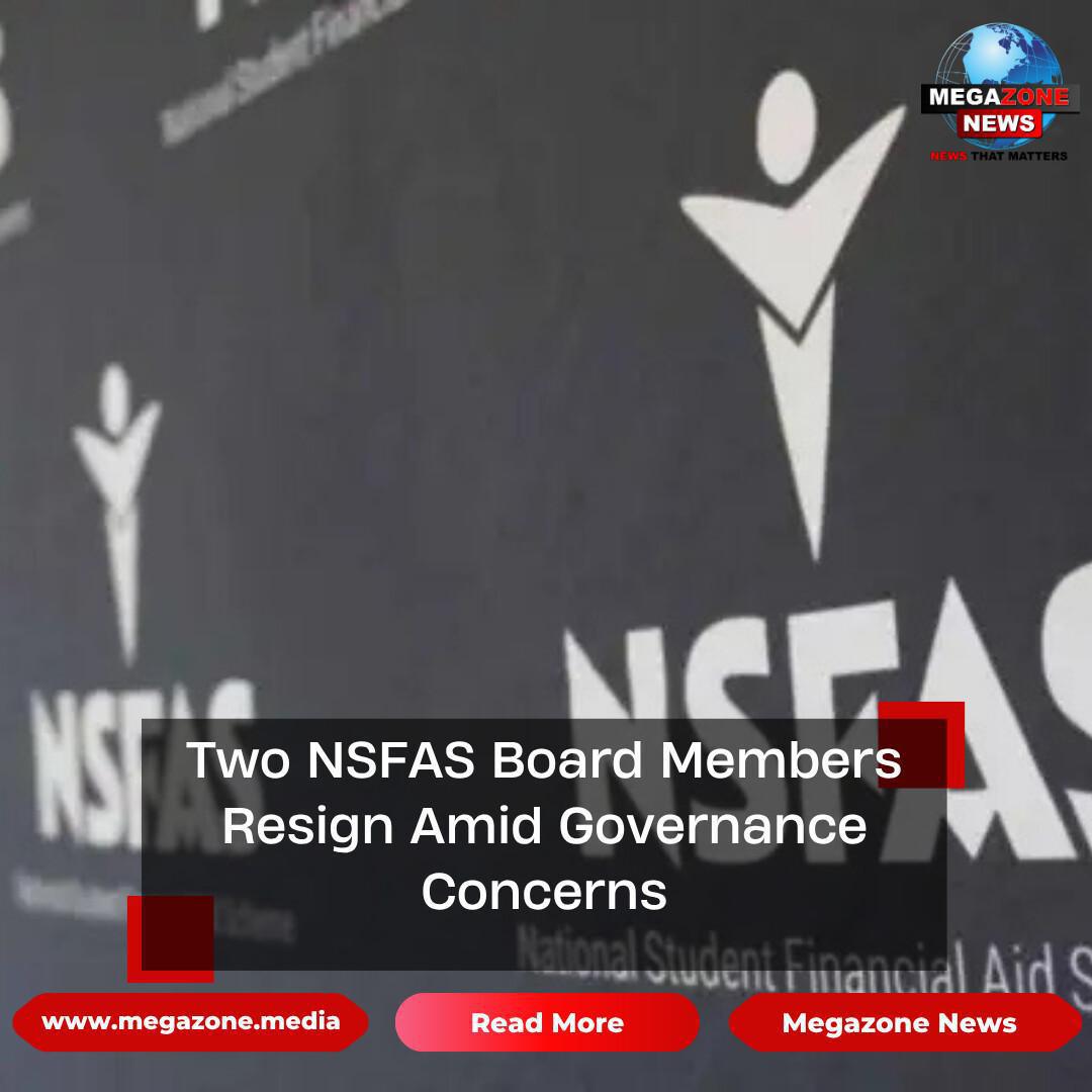 Two NSFAS Board Members Resign Amid Governance Concerns Two NSFAS Board Members Resign Amid Governance Concerns