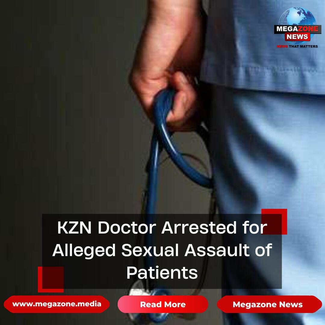 KZN Doctor Arrested for Alleged Sexual Assault of Patients KZN Doctor Arrested for Alleged Sexual Assault of Patients