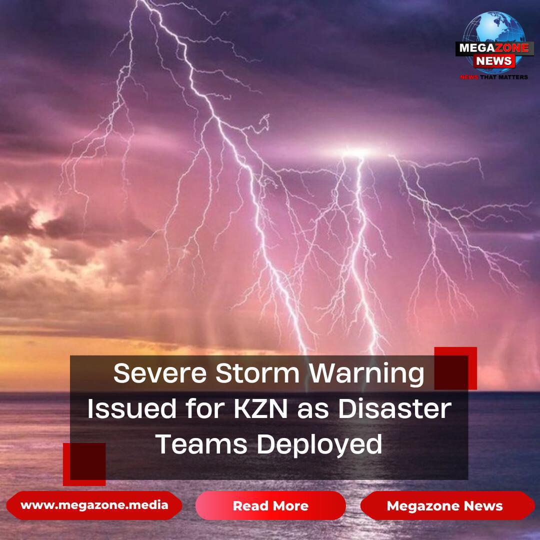 Severe Storm Warning Issued for KZN as Disaster Teams Deployed Severe Storm Warning Issued for KZN as Disaster Teams Deployed