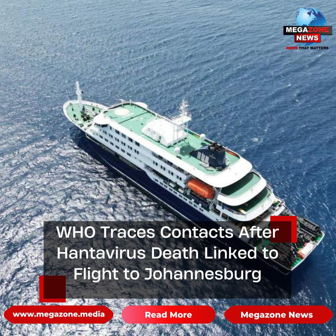 WHO Traces Contacts After Hantavirus Death Linked to Flight to Johannesburg WHO Traces Contacts After Hantavirus Death Linked to Flight to Johannesburg