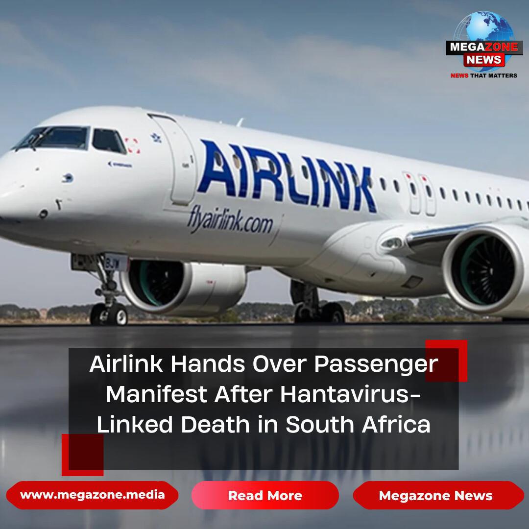Airlink Hands Over Passenger Manifest After Hantavirus-Linked Death in South Africa Airlink Hands Over Passenger Manifest After Hantavirus-Linked Death in South Africa