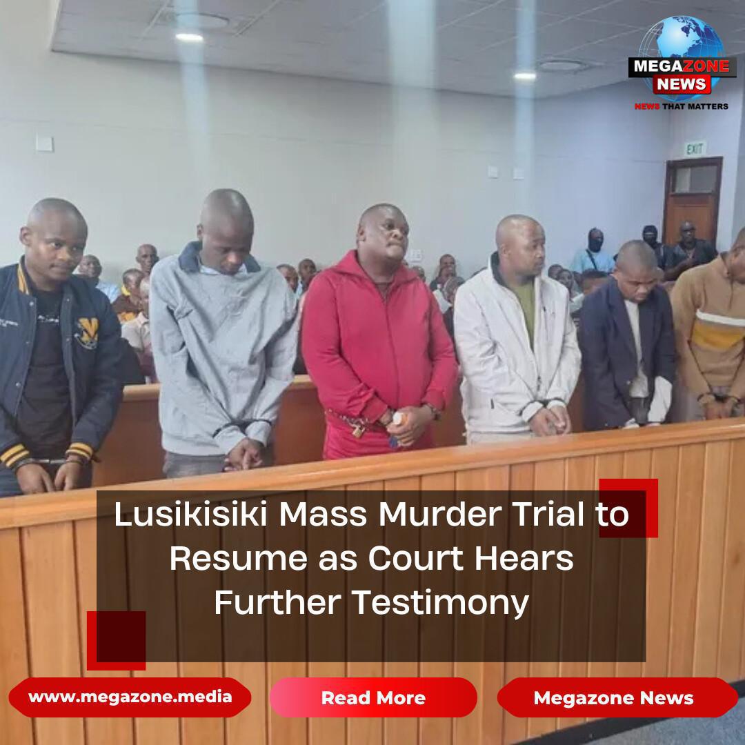 Lusikisiki Mass Murder Trial to Resume as Court Hears Further Testimony Lusikisiki Mass Murder Trial to Resume as Court Hears Further Testimony