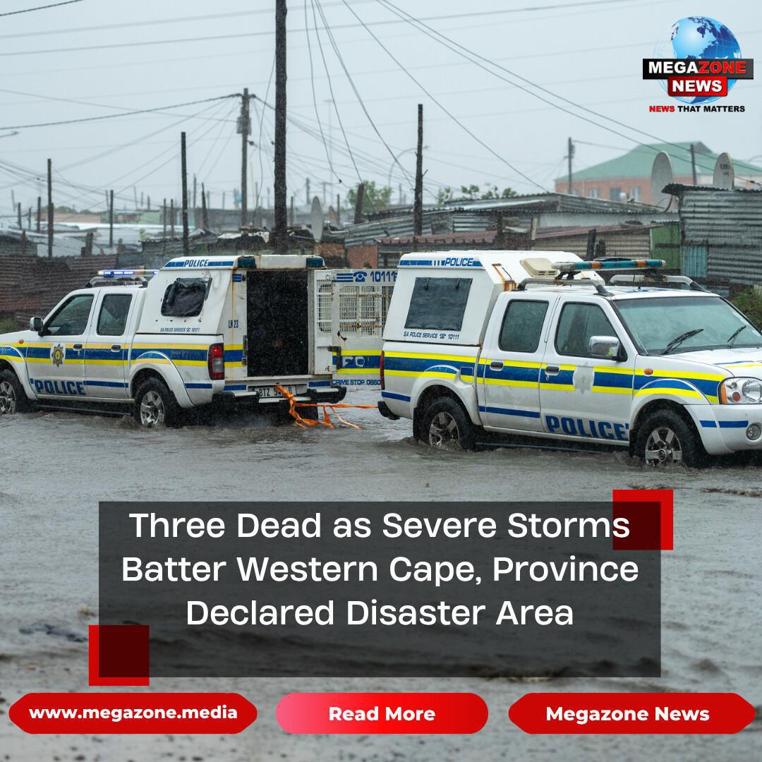 Three Dead as Severe Storms Batter Western Cape, Province Declared Disaster Area Three Dead as Severe Storms Batter Western Cape, Province Declared Disaster Area
