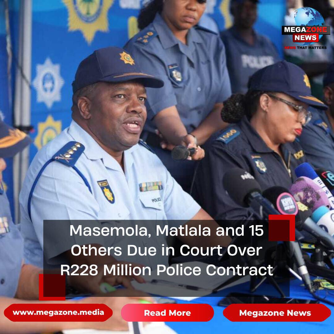 Masemola, Matlala and 15 Others Due in Court Over R228 Million Police Contract