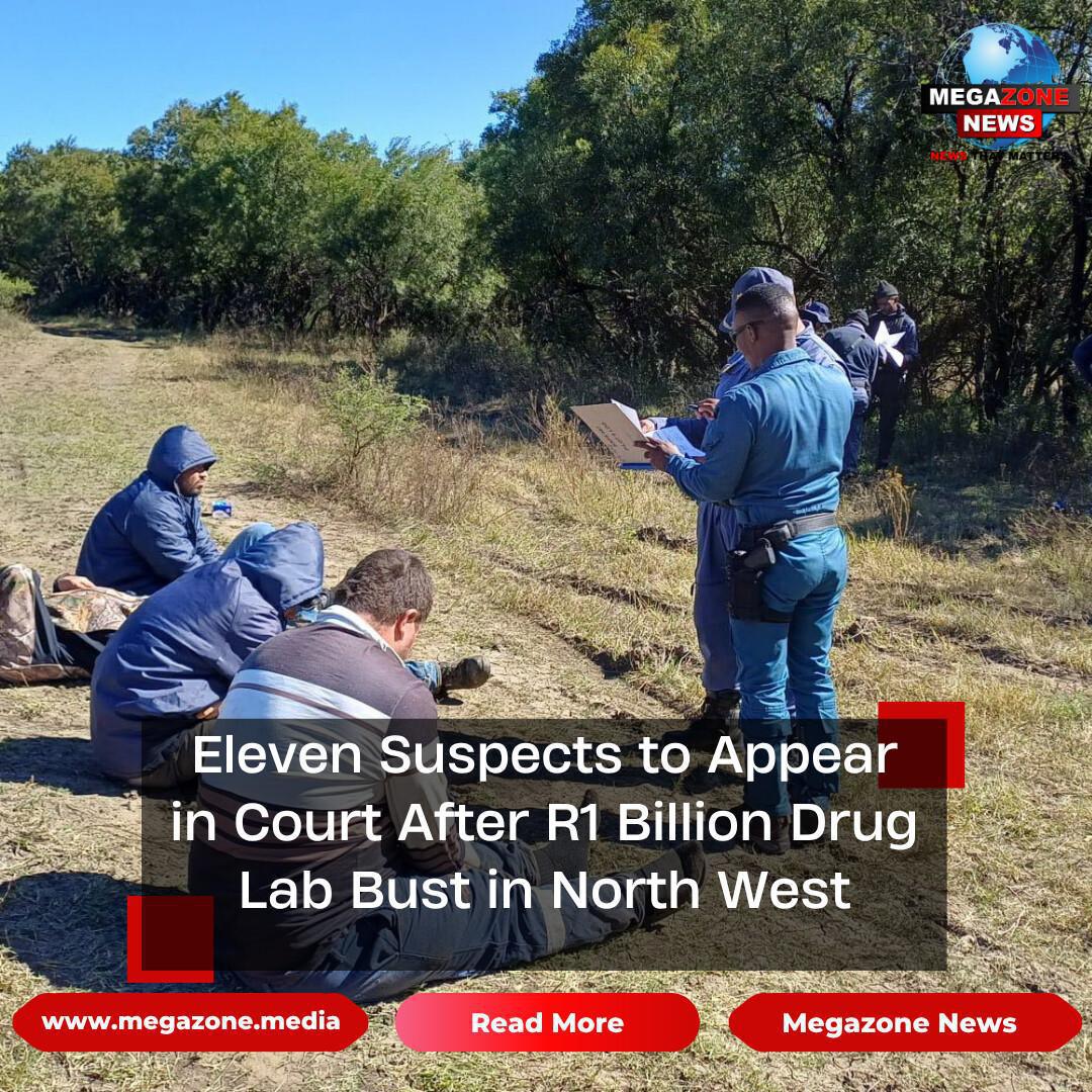Eleven Suspects to Appear in Court After R1 Billion Drug Lab Bust in North West Eleven Suspects to Appear in Court After R1 Billion Drug Lab Bust in North West