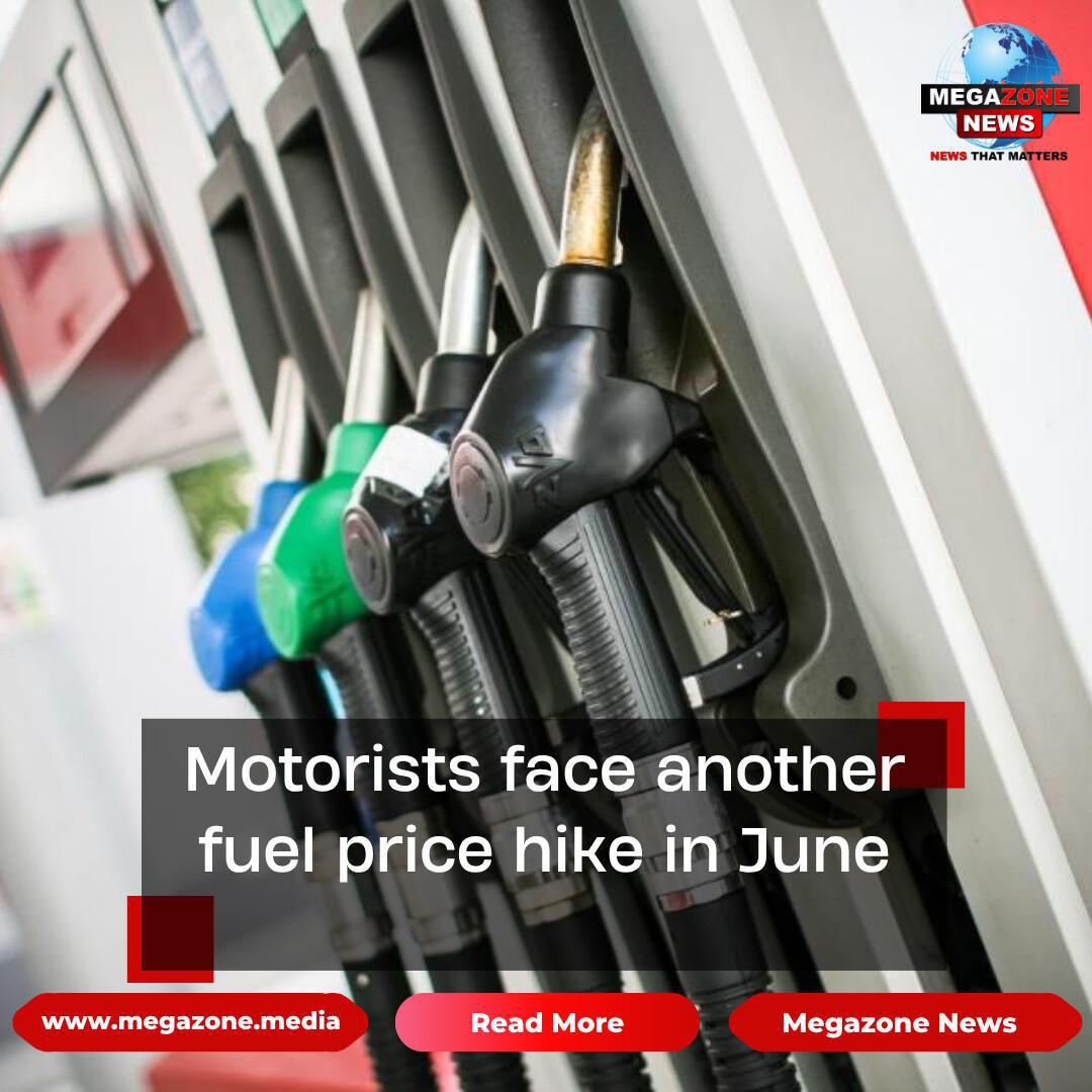 Motorists face another fuel price hike in June Motorists face another fuel price hike in June