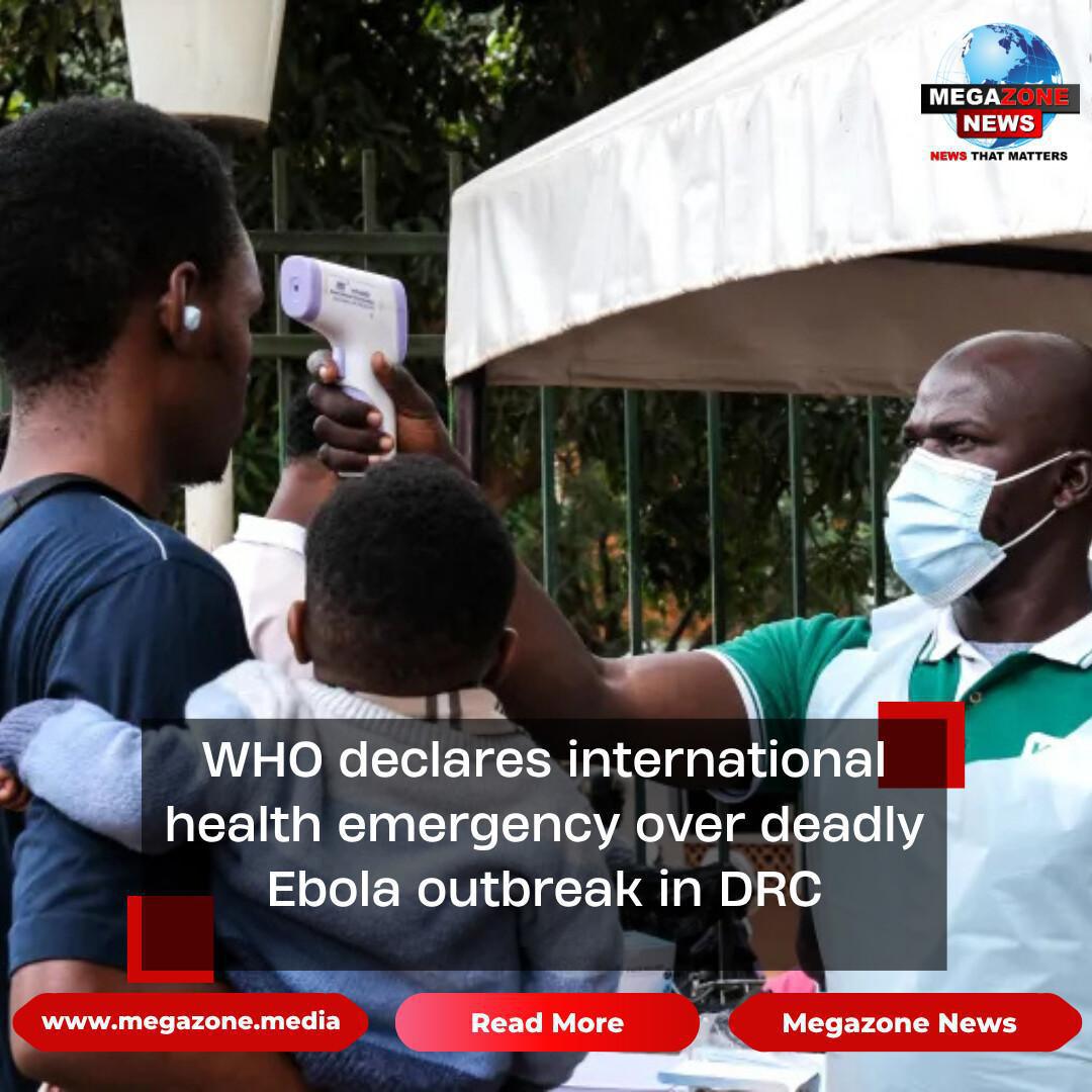 WHO declares international health emergency over deadly Ebola outbreak in DRC