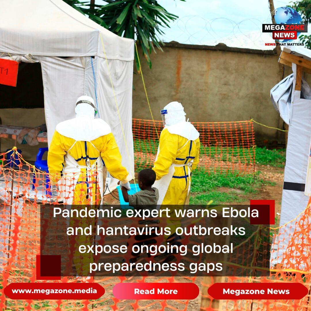 Pandemic expert warns Ebola and hantavirus outbreaks expose ongoing global preparedness gaps Pandemic expert warns Ebola and hantavirus outbreaks expose ongoing global preparedness gaps