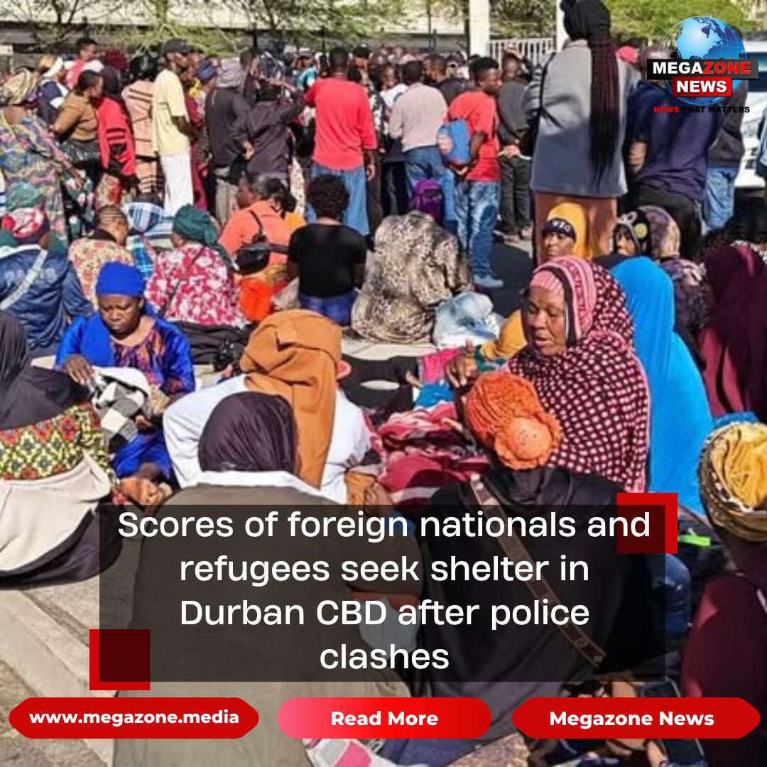 Scores of foreign nationals and refugees seek shelter in Durban CBD after police clashes Scores of foreign nationals and refugees seek shelter in Durban CBD after police clashes