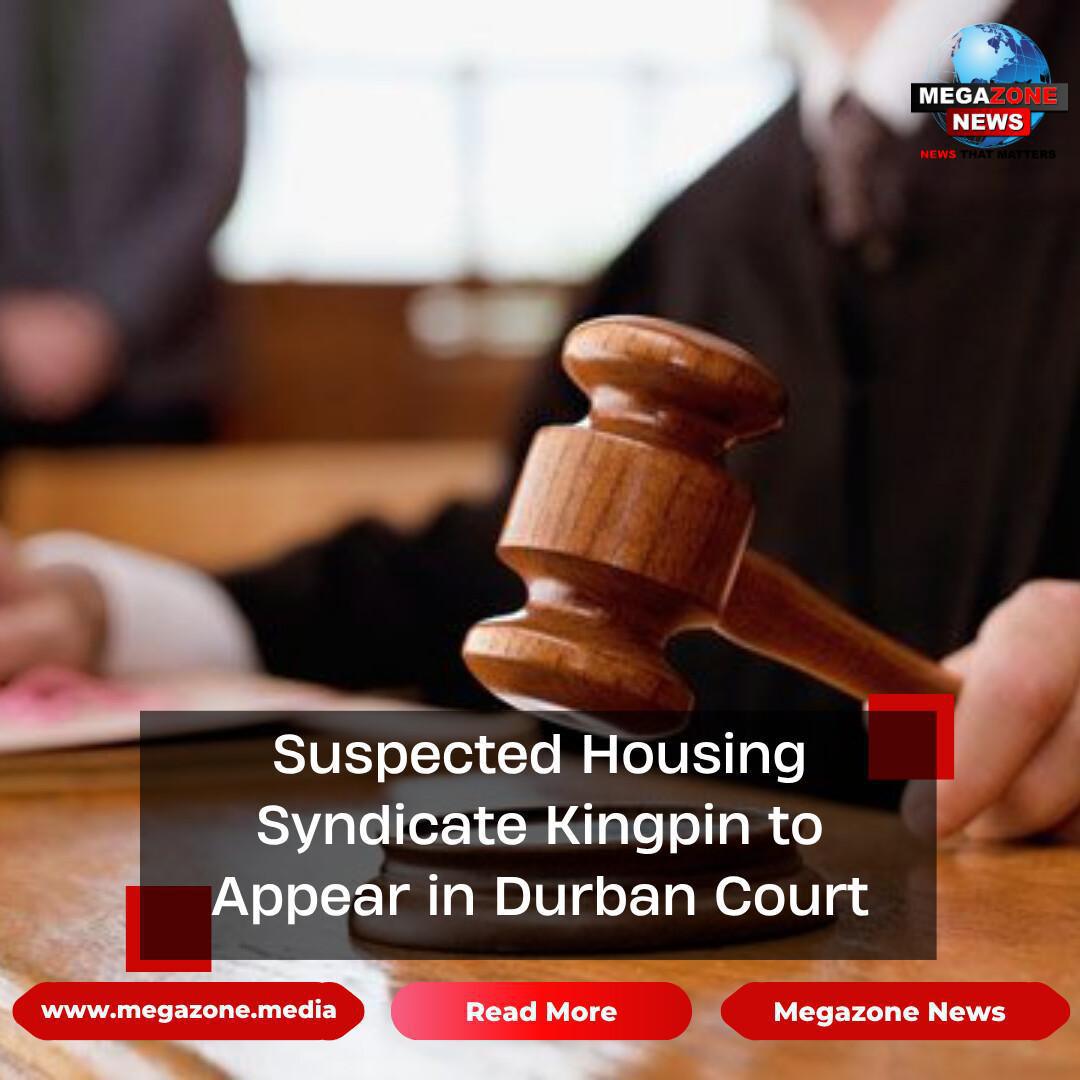 Suspected Housing Syndicate Kingpin to Appear in Durban Court