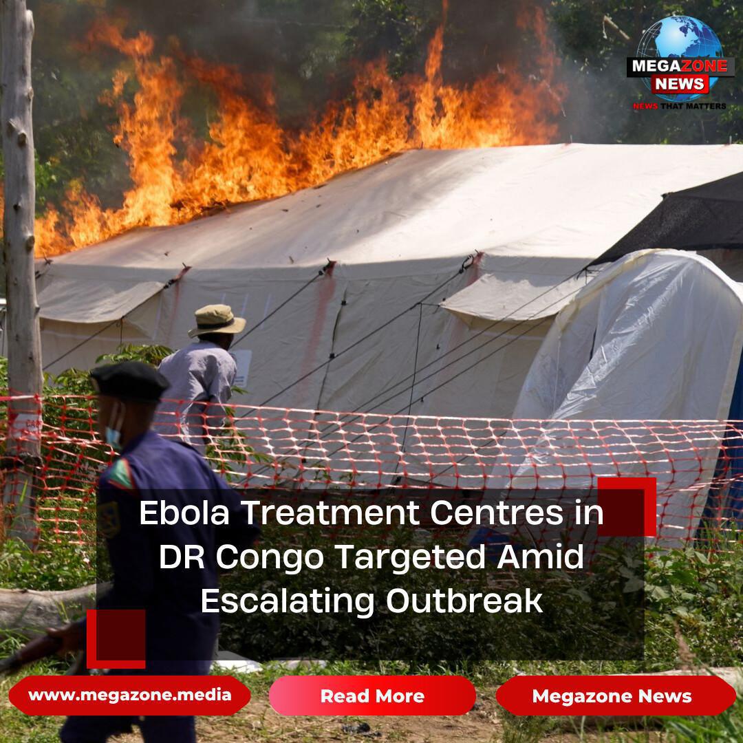 Ebola Treatment Centres in DR Congo Targeted Amid Escalating Outbreak Ebola Treatment Centres in DR Congo Targeted Amid Escalating Outbreak