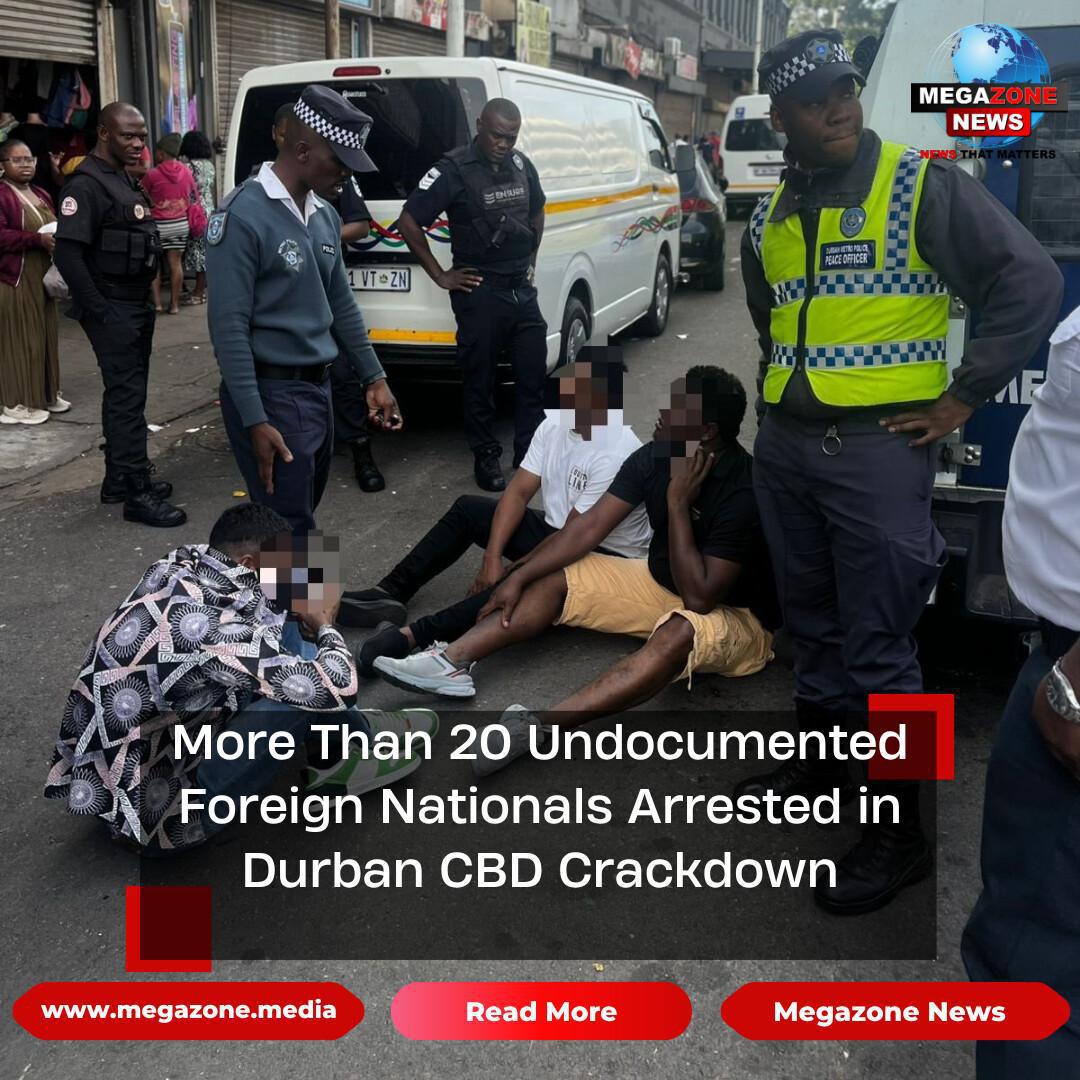 More Than 20 Undocumented Foreign Nationals Arrested in Durban CBD Crackdown