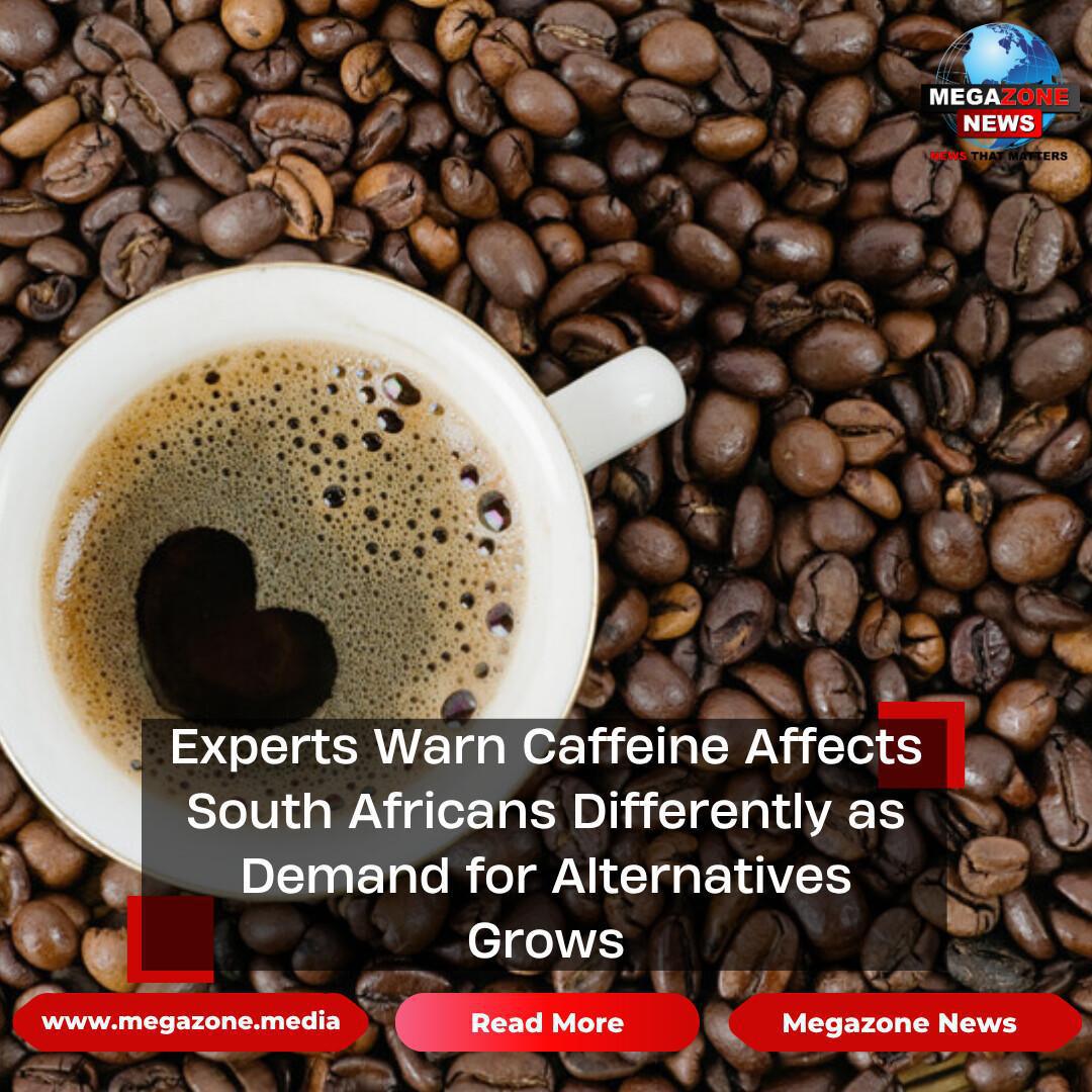 Experts Warn Caffeine Affects South Africans Differently as Demand for Alternatives Grows