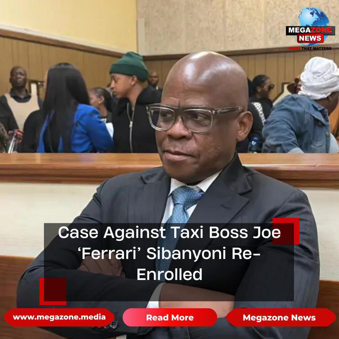 Case Against Taxi Boss Joe ‘Ferrari’ Sibanyoni Re-Enrolled