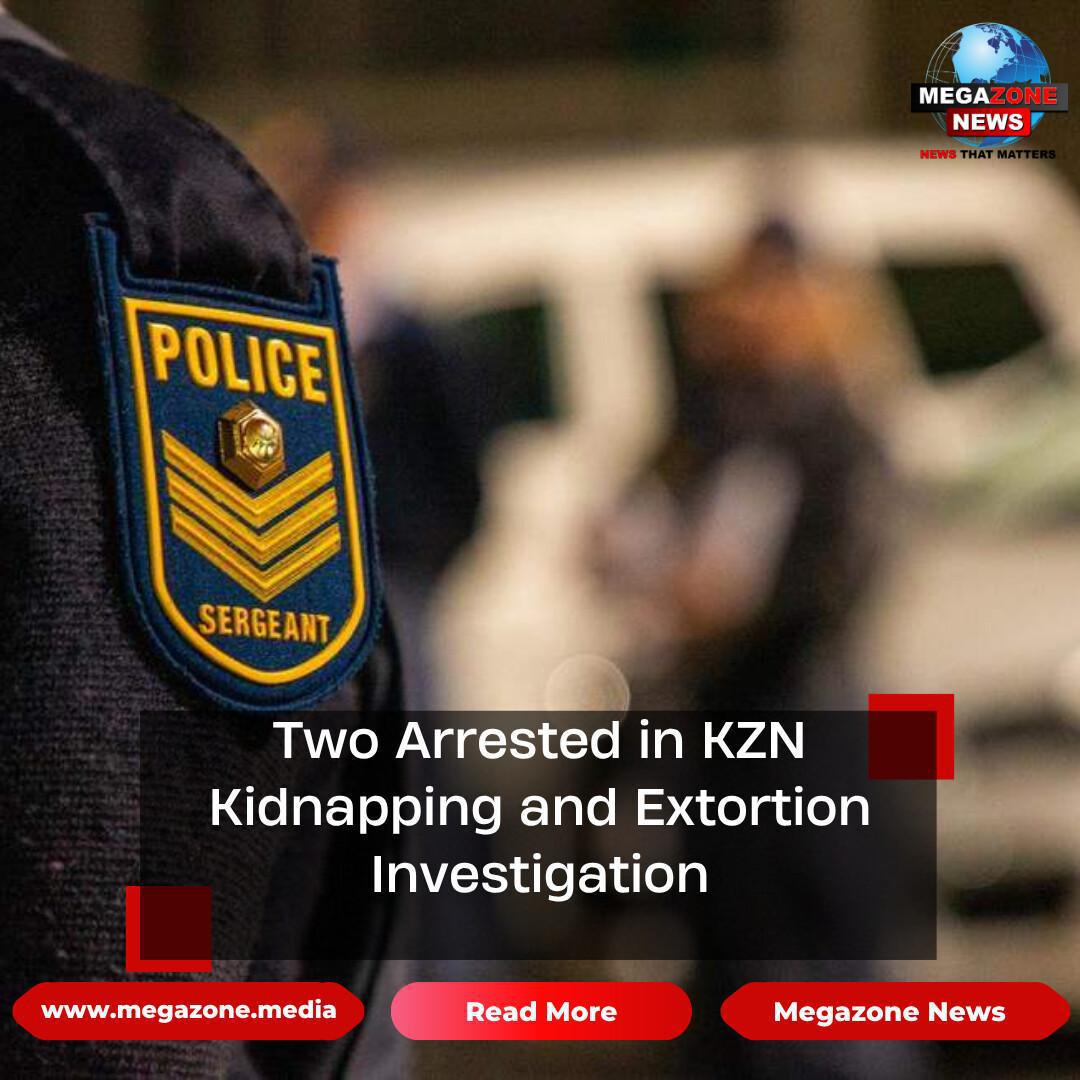 Two Arrested in KZN Kidnapping and Extortion Investigation