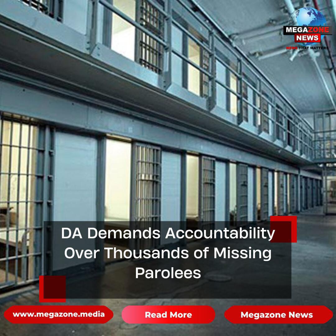 DA Demands Accountability Over Thousands of Missing Parolees