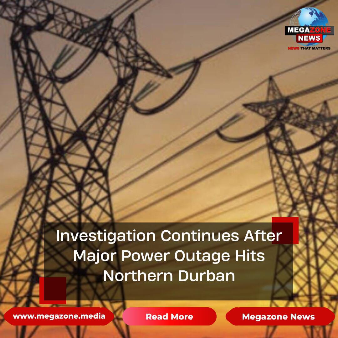 Investigation Continues After Major Power Outage Hits Northern Durban Investigation Continues After Major Power Outage Hits Northern Durban